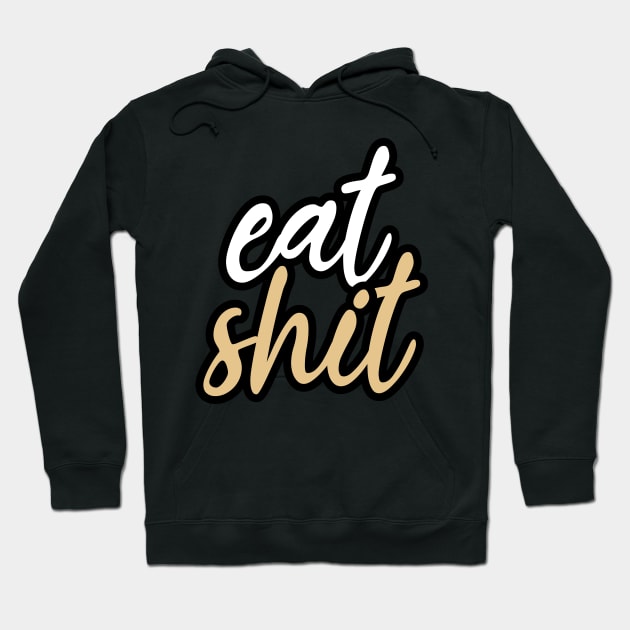 Eat shit Hoodie by YEBYEMYETOZEN